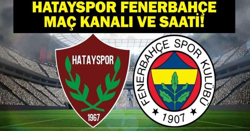 HATAYSPOR FENERBAHÇE HANGİ KANALDA, SAAT KAÇTA? Atakaş Hatayspor Fenerbahçe İlk 11 Belli Oldu Mu?